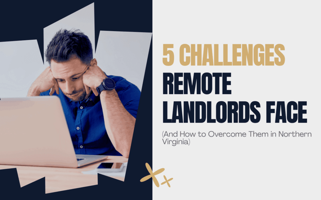 5 Challenges Remote Landlords Face (And How to Overcome Them in Northern Virginia)