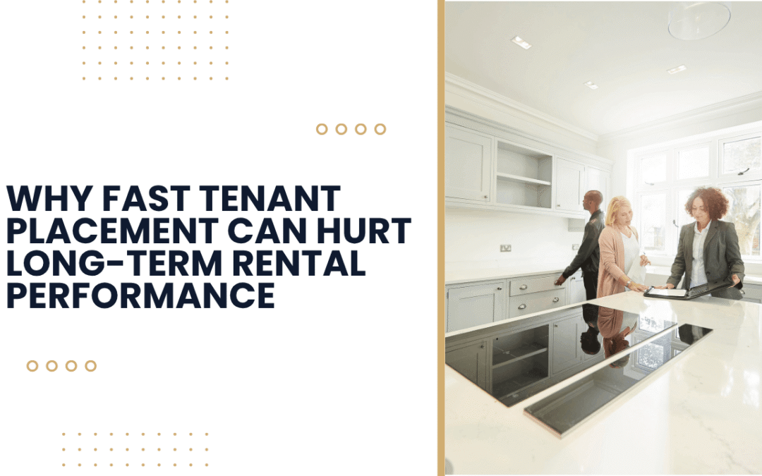 Why Fast Tenant Placement Can Hurt Long-Term Rental Performance